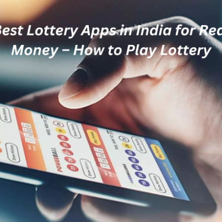 Best Lottery Apps in India for Real Money – How to Play Lottery