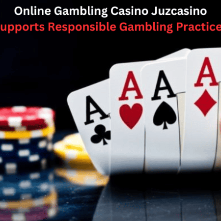 Online Gambling Casino Juzcasino Supports Responsible Gambling Practices